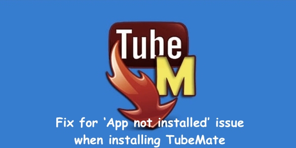 Here is how you can fix 'App not installed' error when installing TubeMate