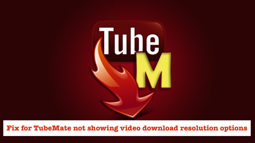 Fix for TubeMate not showing download resolution
