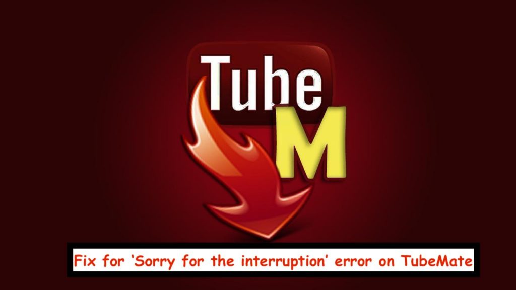 Fix for 'Sorry for the interruption' issue on TubeMate