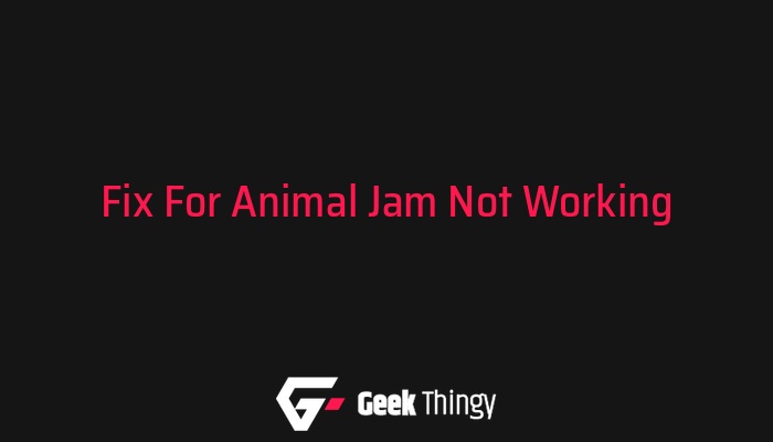 Animal Jam Not Working? Check Out These Fixes! - Geek Thingy