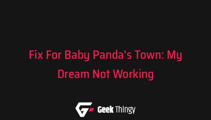 Baby Panda's Town: My Dream Not Working? Check Out These Fixes! - Geek