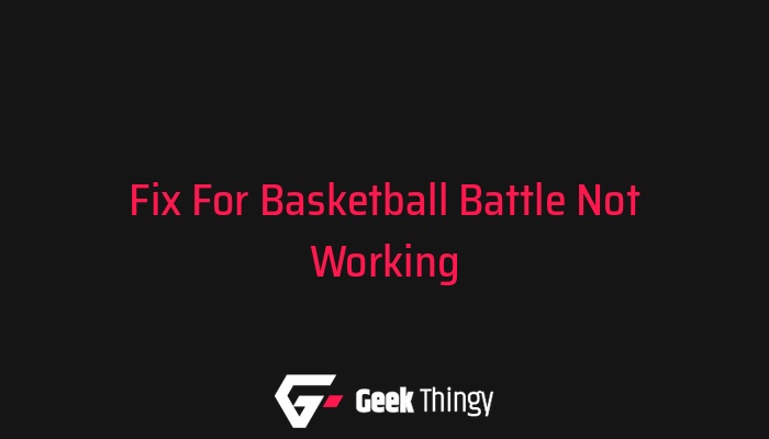 Basketball Battle Not Working? Check Out These Fixes! - Geek Thingy